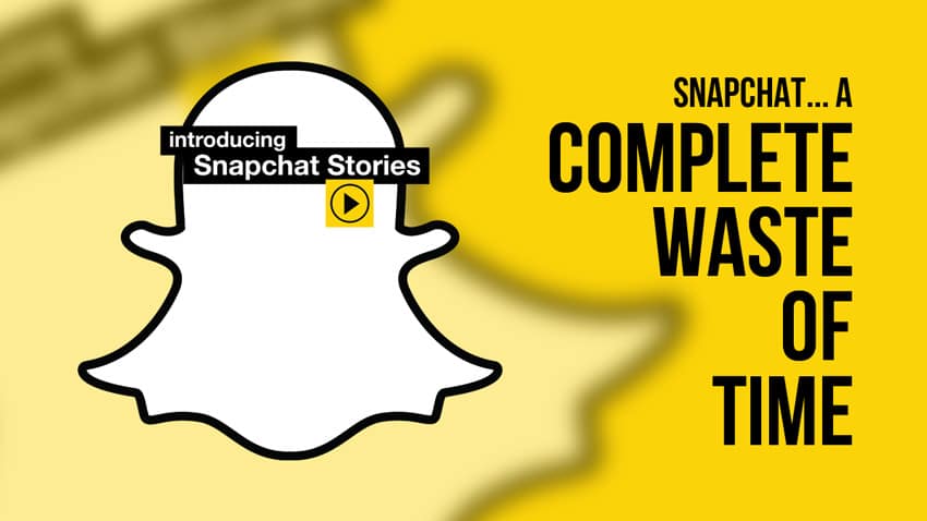snapchat is a complete waste of time
