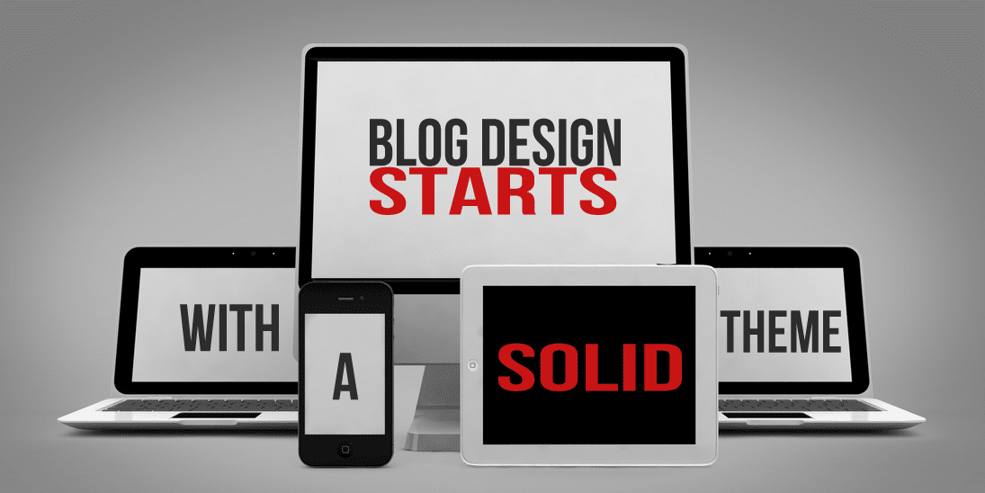 blog design starts with a solid theme